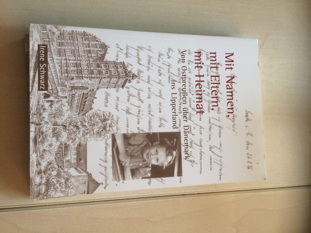 Mit Namen, mit Eltern, mit Heimat : von Ostpreußen über Dänemark ins Lipperland. Books
