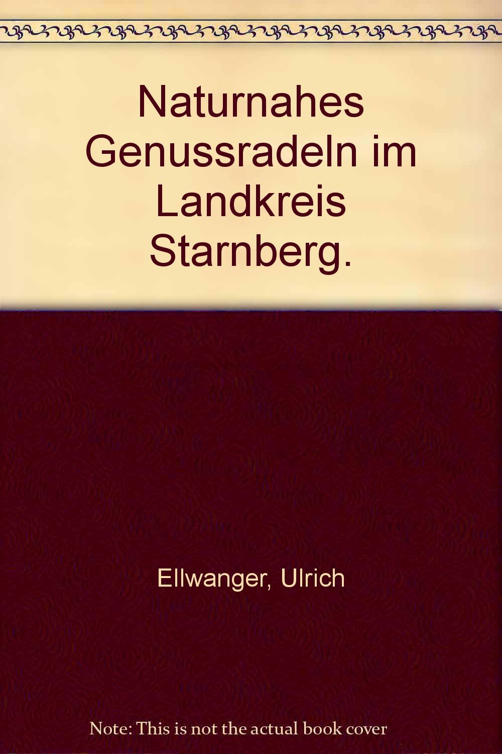 Naturnahes Genussradeln im Landkreis Starnberg: Radwandern zwischen den S-Bahn Linien S5 und S6: Radwandern zwischen den S-Bahnlinien S5 und S6. 7 Tourenvorschläge mit nützlichen Tipps Hiking & Cycling Books