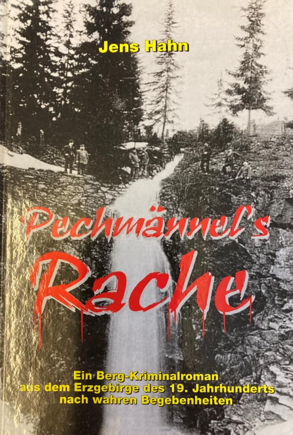 Pechmännels Rache: Berg-Kriminalroman aus dem Erzgebirge des 19. Jahrhunderts nach wahren Begebenheiten Books