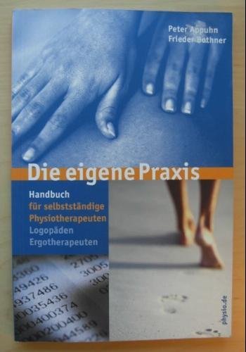 Die eigene Praxis: Handbuch für selbständige Physiotherapeuten, Logopäden, Ergotherapeuten Medicine