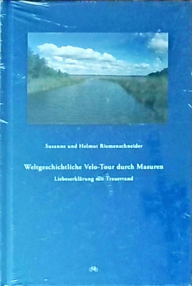 Weltgeschichtliche Velo-Tour durch Masuren: Liebeserklärung mit Trauerrand Books