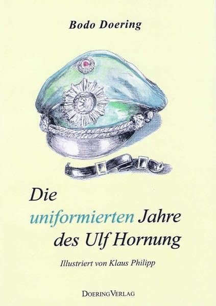 Die uniformierten Jahre des Ulf Hornung: Von der Mühsal, Polizist zu werden und zu sein Contemporary literature