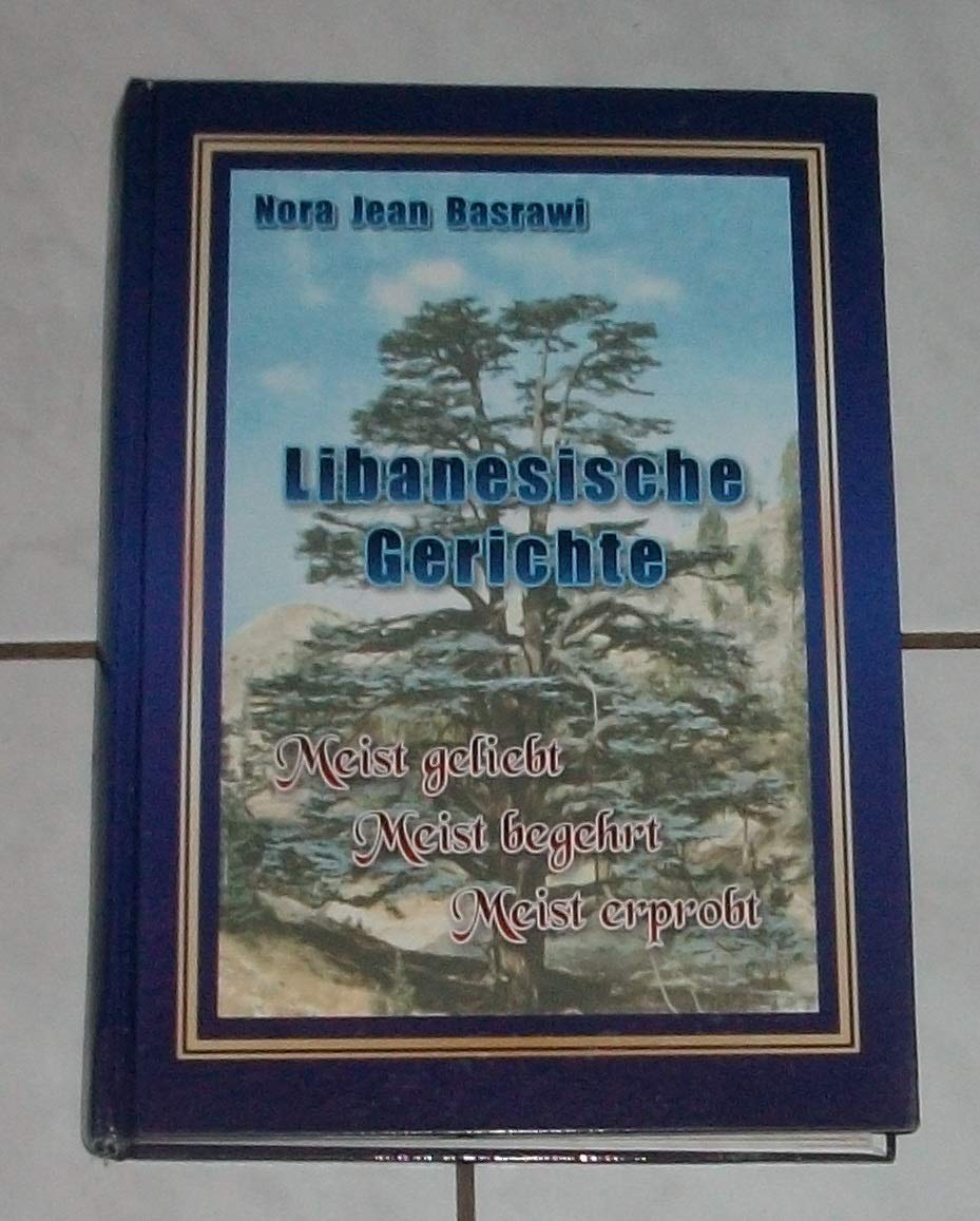 Libanesische Gerichte Meist geliebt, meist begehrt, meisterprobt Books