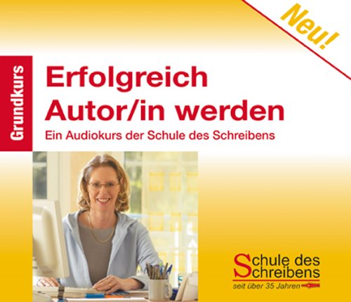 Erfolgreich Autor/in werden Grundkurs: Ein Audiokurs der Schule des Schreibens Business, Finance & Career