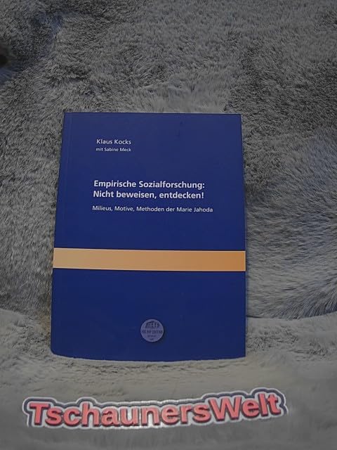 Empirische Sozialforschung: Nicht beweisen, entdecken!: Milieus, Motive, Methoden der Marie Jahoda Law