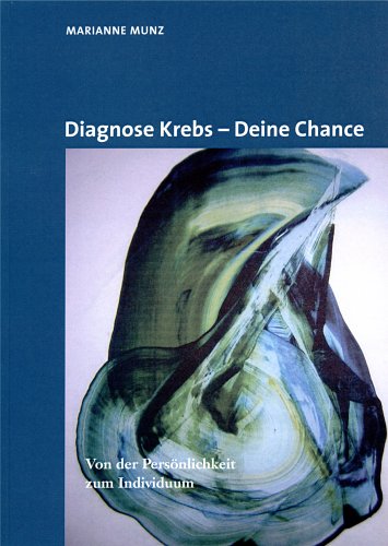Diagnose Krebs - Deine Chance: Von der Persönlichkeit zum Individuum Medicine