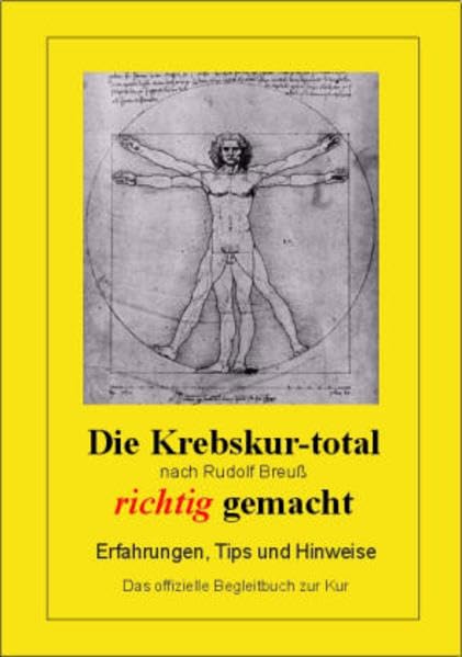 Die Krebskur-total nach Rudolf Breuss richtig gemacht - Erfahrungen, Tipps und Hinweise - Das offizielle Begleitbuch zur Kur Medicine