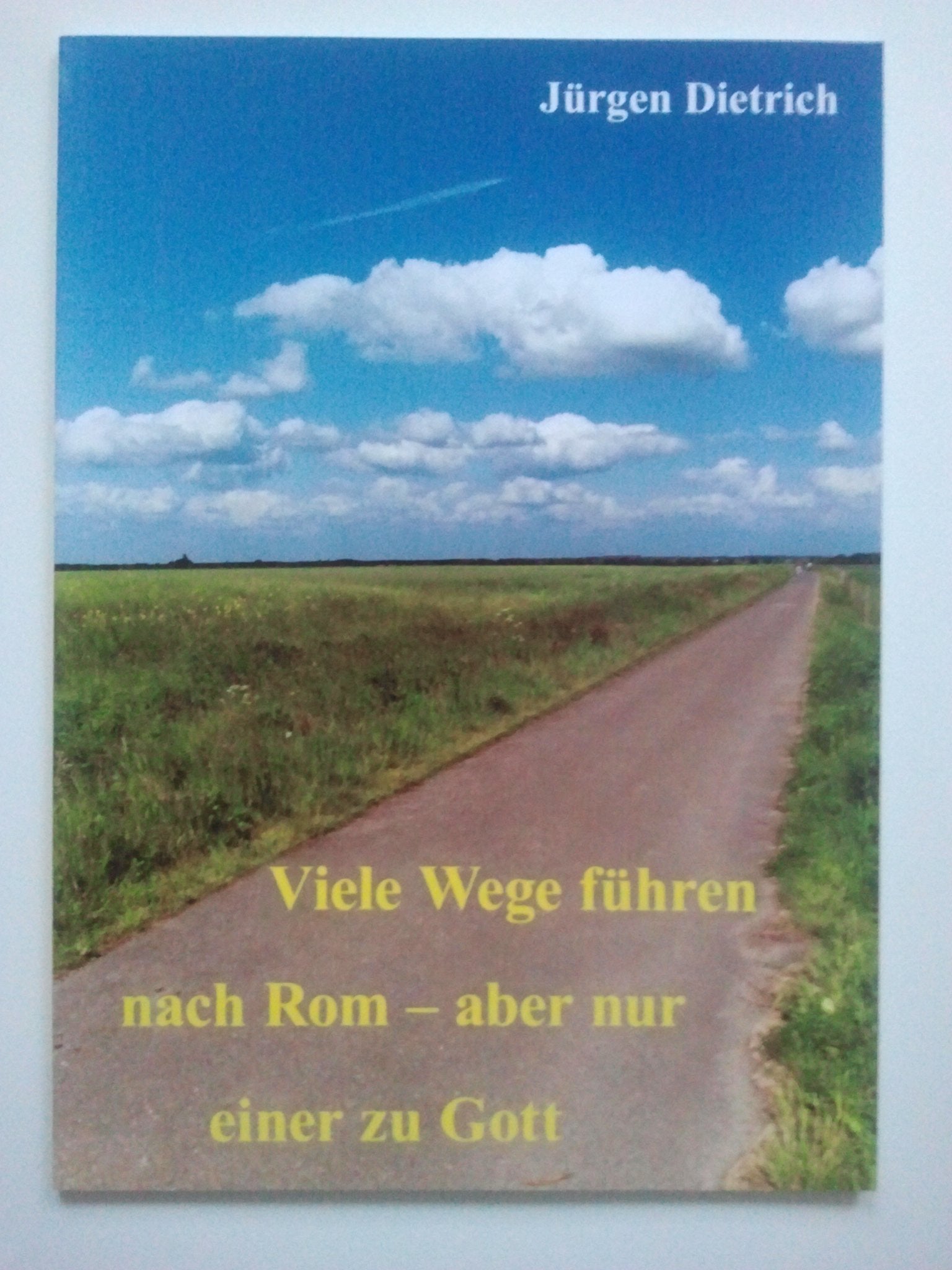Viele Wege führen nach Rom - aber nur einer zu Gott: Bildband Books