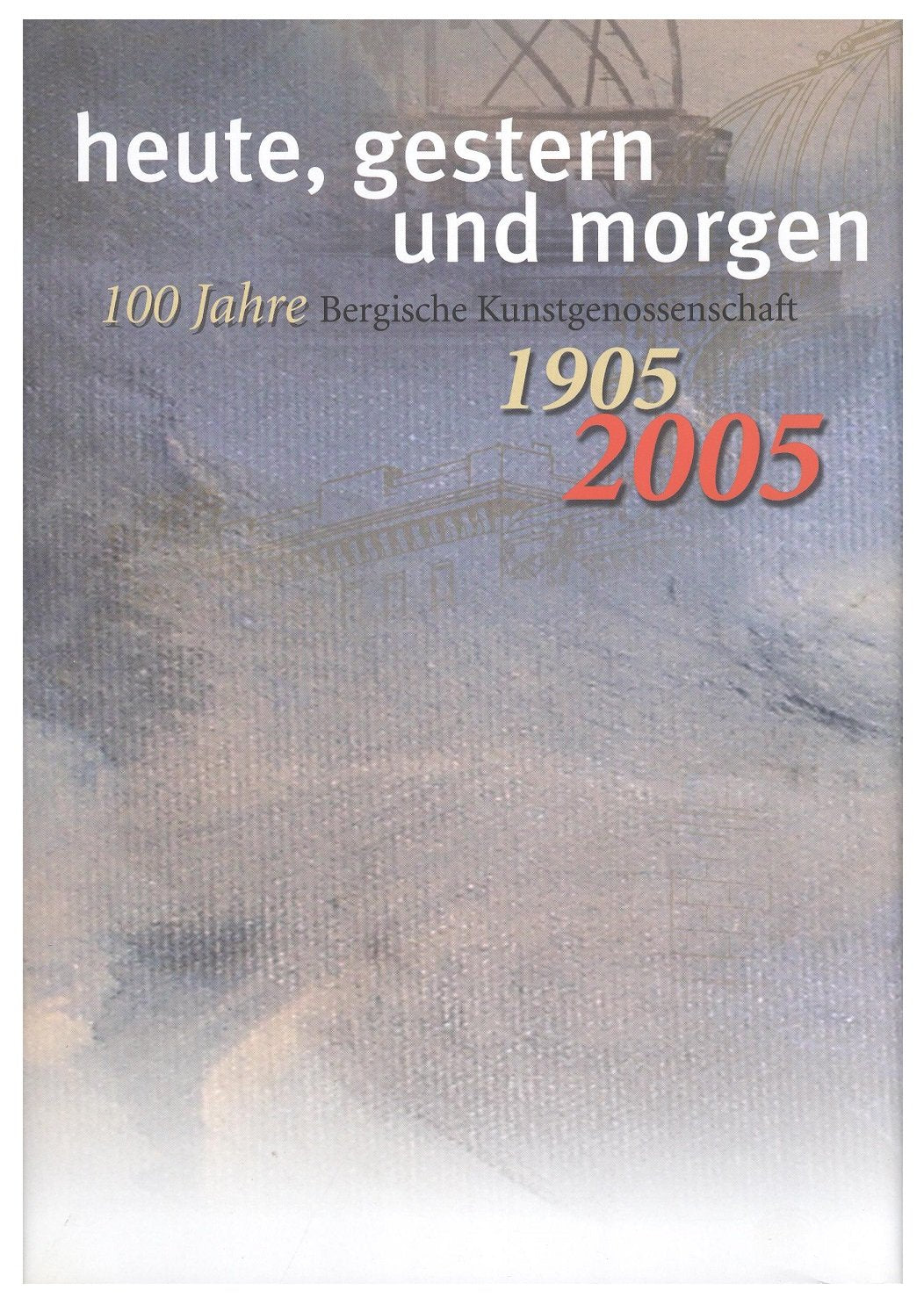 Heute, gestern und morgen : 100 Jahre Bergische Kunstgenossenschaft Books