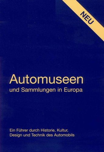 Automuseen und Sammlungen in Europa: Ein Führer durch Historie, Kultur, Design und Technik des Automobils (Livre en allemand) book