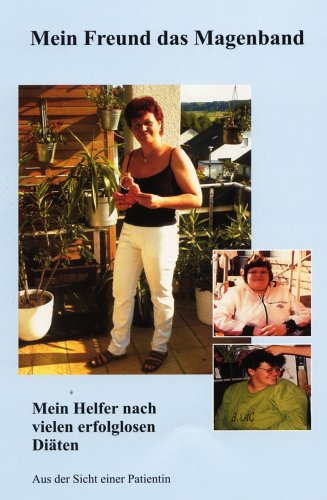 Mein Freund das Magenband: Mein Helfer nach vielen erfolglosen Diäten. Aus der Sicht einer Patientin Health, Nutrition & Fitness