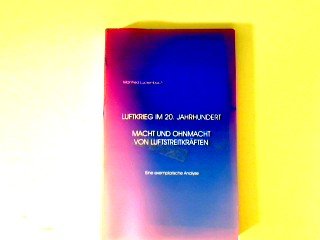 Luftkrieg im 20. Jahrhundert - Macht und Ohnmacht von Luftstreitkräften: Eine exemplarische Analyse Politics & History