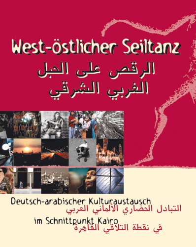 West-östlicher Seiltanz : Deutsch-arabischer Kulturaustausch im Schnittpunkt Kairo Books