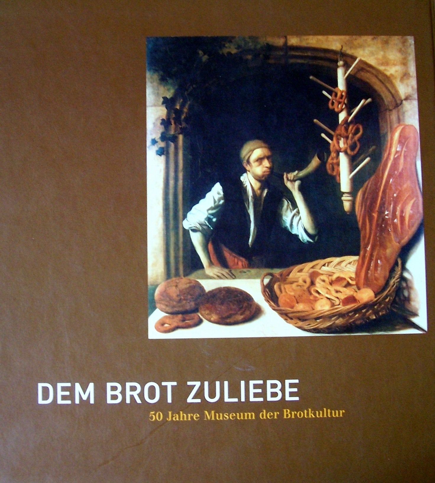 Dem Brot zuliebe - 50 Jahre Museum der Brotkultur Books