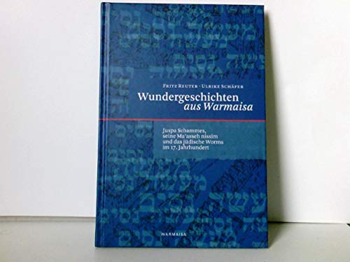 Wundergeschichten aus Warmaisa. Juspa Schammes, seine Ma'asseh nissim und das jüdische Worms im 17. Jahrhundert book