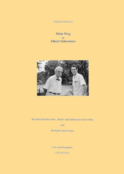 Mein Weg zu Albert Schweitzer: Mit dem Rad über Nord-, Mittel- und Südamerika nach Afrika und Rückkehr nach Europa Leisure, Home & Garden