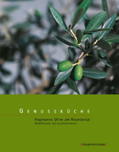Genussküche: Hopmanns Olive am Neandertal. Mediterrane Jahreszeitenmenüs Leisure, Home & Garden