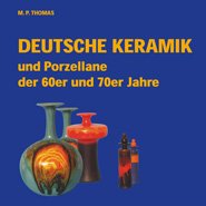 Deutsche Keramik und Porzellane der 60er und 70er Jahre: Ein Wegweiser für den Sammler Books