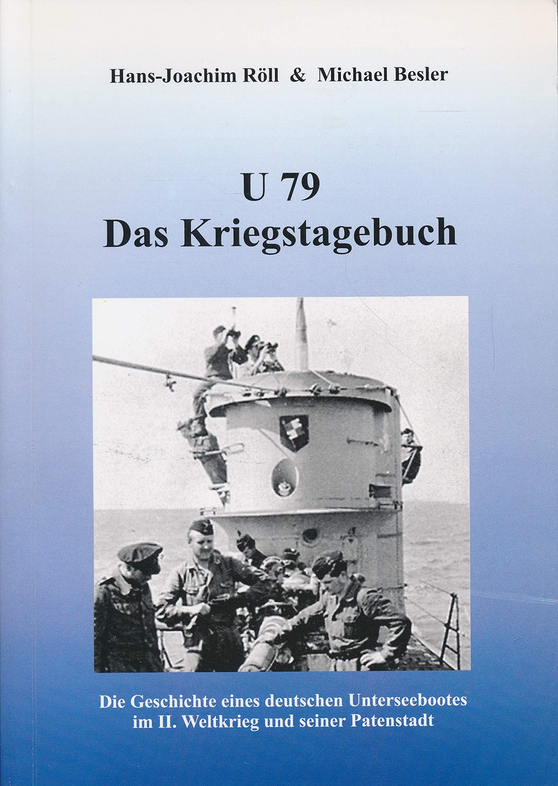 U 79 - Das Kriegstagebuch: Die Geschichte eines deutschen Unterseebootes im II. Weltkrieg und seiner Patenstadt (Livre en allemand) book