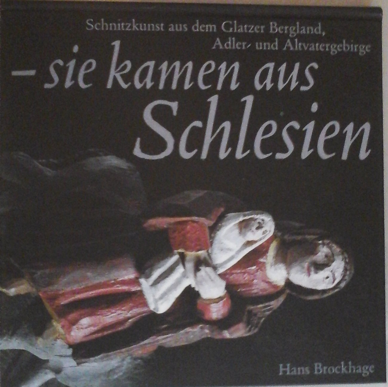 - sie kamen aus Schlesien. Schnitzkunst aus dem Glatzer Bergland, Adler- und Altvatergebirge. Books