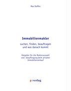 Immobilienmakler suchen, finden, beauftragen und was danach kommt: Ratgeber für die Maklerauswahl und -beauftragung beim privaten Immobilienverkauf Business, Finance & Career