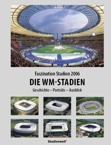 Faszination Stadion 2006. Die WM-Stadien: Geschichte - Porträts - Ausblick Leisure & Fun