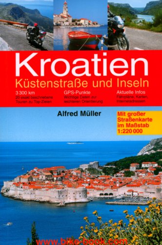 Kroatien - Küstenstrasse und Inseln: Motorradreise: 3300 km. 20 exakt beschriebene Touren zu Top-Zielen. GPS-Punkte, Aktuelle Infos Leisure, Home & Garden