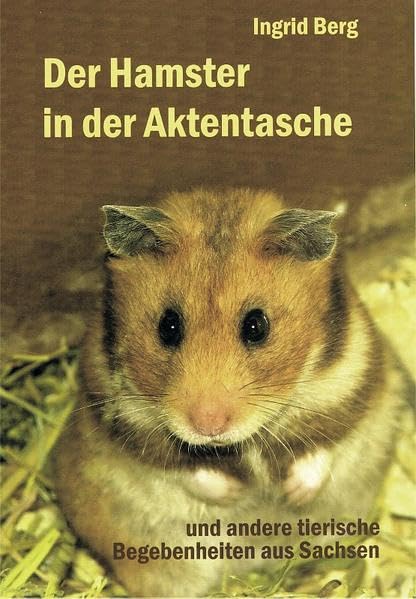 Der Hamster in der Aktentasche: Und andere tierische Begebenheiten aus Sachsen Classics