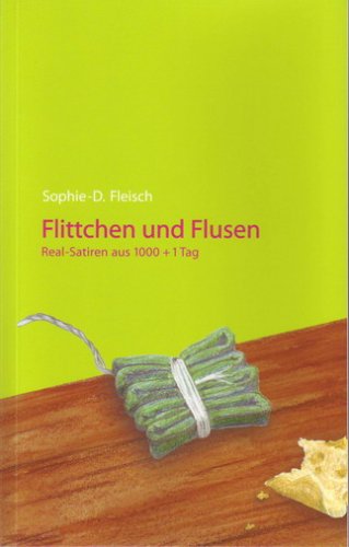 Flittchen und Flusen: Real-Satiren aus 1000 + 1 Tag - Fleisch, Sophie-D. book
