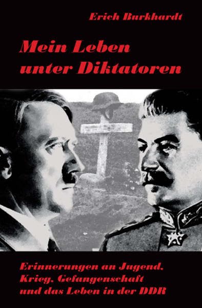 Mein Leben unter Diktatoren: Erinnerungen an Jugend, Krieg, Gefangenschaft und das Leben in der DDR Personalities