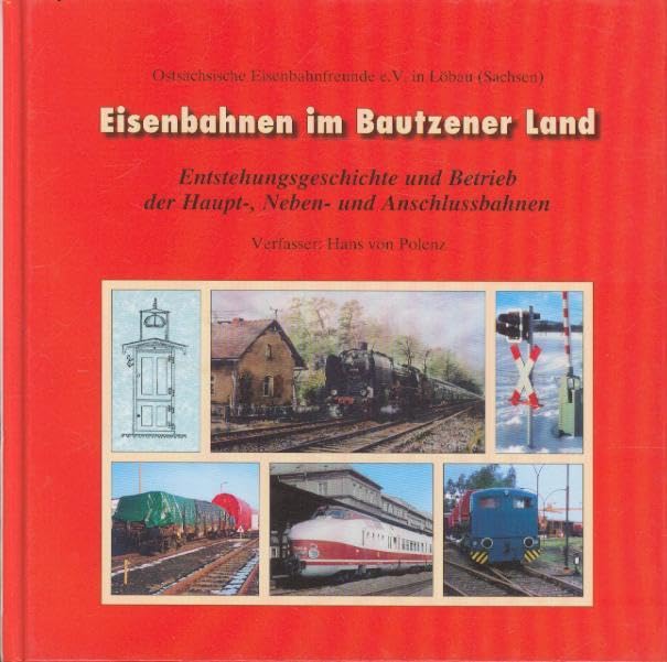 Eisenbahnen im Bautzener Land: Entstehungsgeschichte und Betrieb der Haupt-, Neben- und Anschlussbahnen Books