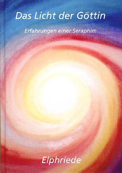 Das Licht der Göttin: Erfahrungen einer Seraphim Religion & Esotericism