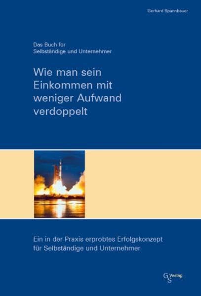 Wie man sein Einkommen mit weniger Aufwand verdoppelt: Das Buch für Selbständige und Unternehmer Business, Finance & Career