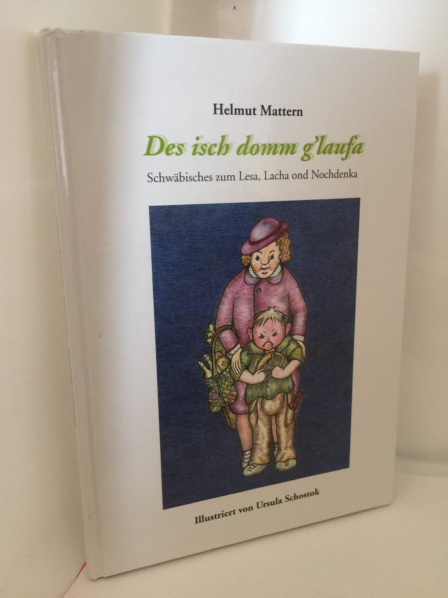 Des isch domm g´laufa: Schwäbisches zum Lea, Lacha ond Nachdenka Contemporary literature