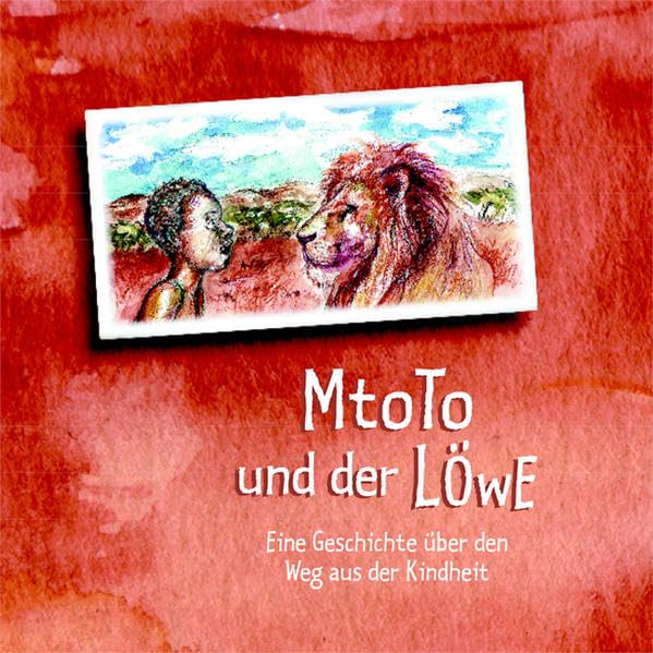 Mtoto und der Löwe: Eine Geschichte über den Weg aus der Kindheit Novels & Short Stories