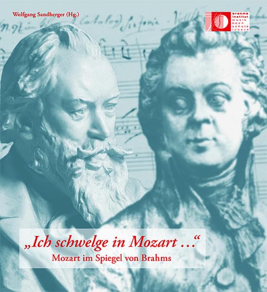 "Ich schwelge in Mozart ...": Mozart im Spiegel von Brahms (Veröffentlichungen des Brahms-Instituts an der Musikhochschule Lübeck) Arts & Music