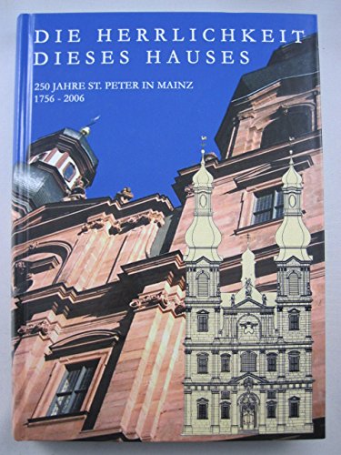 Die Herrlichkeit diese Hauses: 250 Jahre St. Peter in Mainz 1756-2006 Books