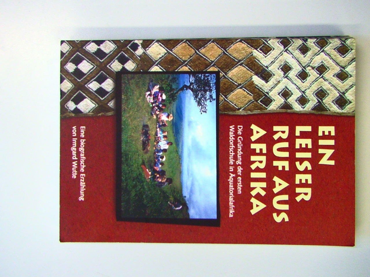 Ein leiser Ruf aus Afrika: Die Gründung der ersten Waldorfschule in Äquatorialafrika Essays & Short Stories