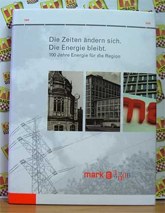 Die Zeiten ändern sich - Die Energie bleibt - 100 Jahre Energie für die Region - Mark-E 1906-2006 Books
