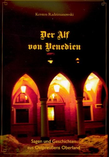Der Alf von Venedien: Sagen und Geschichten aus Ostpreussens Oberland - Der Kreis Mohrungen und seine Umgebung Books