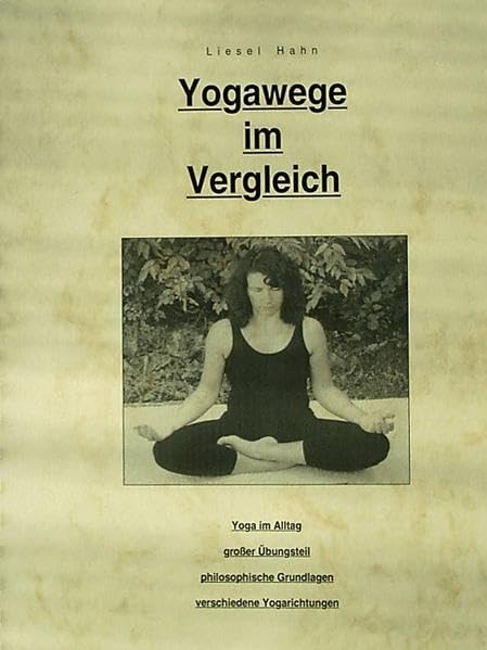 Yogawege im Vergleich: Yoga im Alltag - Grosser Übungsteil - Philosophische Grundlagen - Verschiedene Yogarichtungen Lifestyle