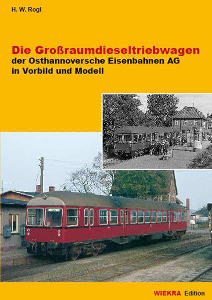 Die Grossraumdieseltriebwagen der Osthannoversche Eisenbahnen AG in Vorbild und Modell Leisure, Home & Garden