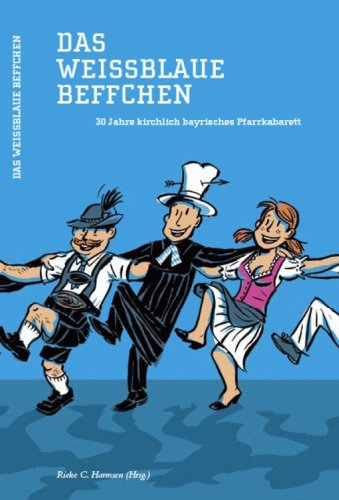 Das weissblaue Beffchen: 30 Jahre Kirchlich-bayrisches Pfarrkabarett Manga