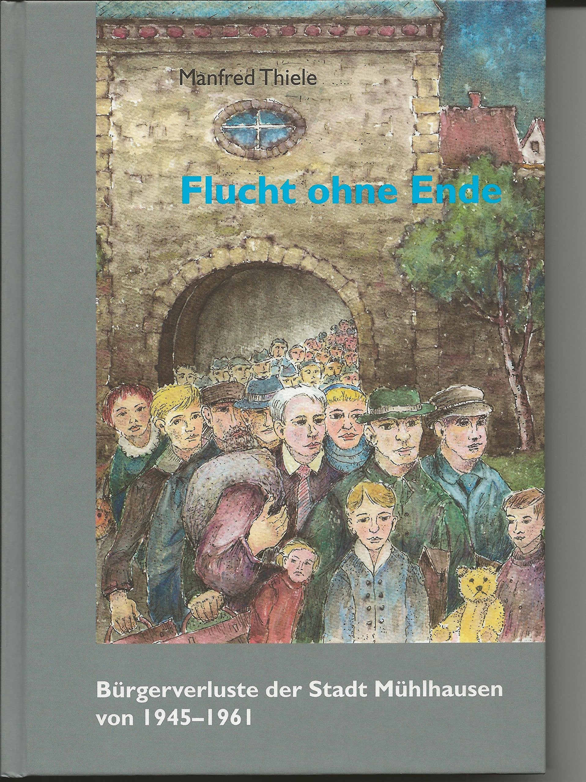 Flucht ohne Ende: Bürgerverluste der Stadt Mühlhausen von 1945-1961 German history