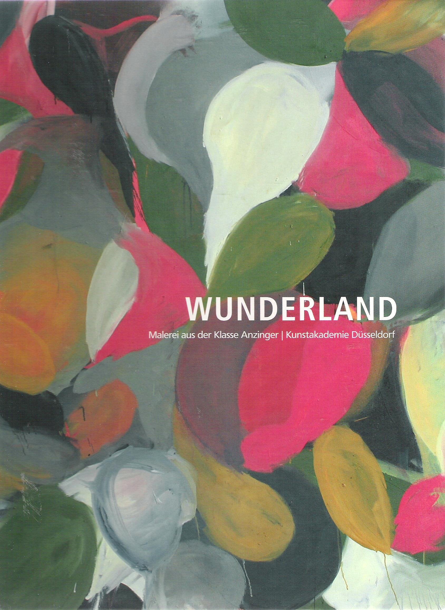 Wunderland. Malerei aus der Klasse Anzinger / Kunstakademie Düsseldorf Books
