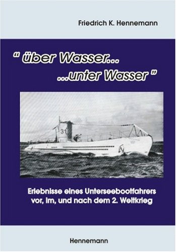 über Wasser ... unter Wasser: Erlebnisse eines Unterseebootfahrers vor, im, und nach dem 2. Weltkrieg Personalities