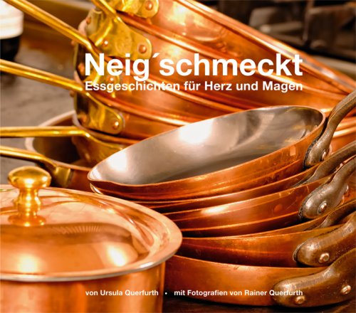 Neig´schmeckt: Essgeschichten für Herz und Magen Cooking & Enjoying