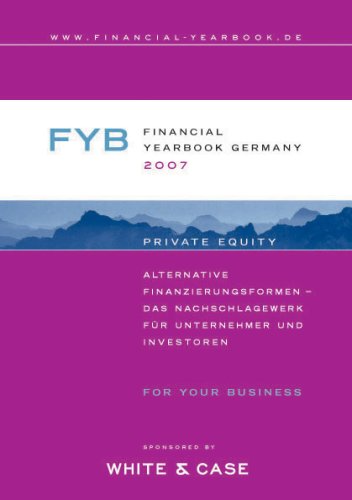 Financial YearBook Germany 2007 (Deutsche Ausgabe): Private Equity. Alternative Finanzierungsformen - Das Nachschlagewerk für Unternehmer und Investoren Business, Finance & Career