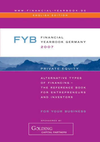 Financial YearBook Germany 2007 (English Edition): Alternative Types of Financing - The Reference Book for Entrepreneurs and Investors Business, Finance & Career