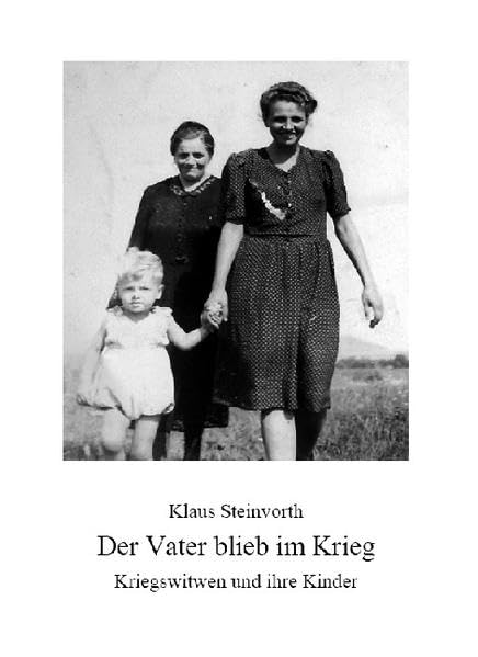 Der Vater blieb im Krieg: Kriegswitwen und ihre Kinder German history